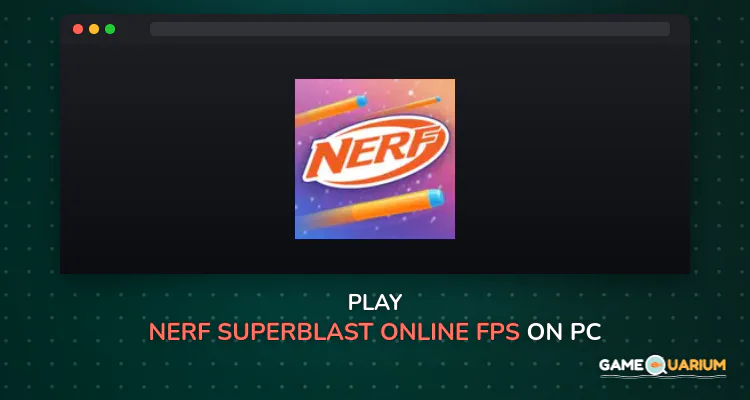NERF: Superblast Online FPS on Windows NERF: Superblast Online FPS on Windows