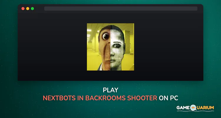 Nextbots In Backrooms: Shooter on Windows Nextbots In Backrooms: Shooter on Windows