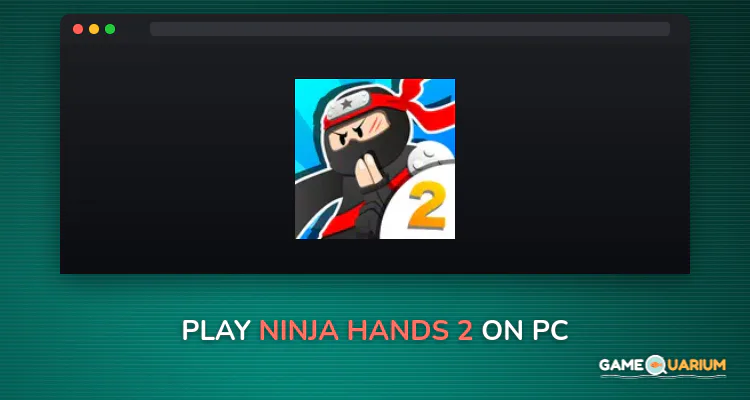 Ninja Hands 2 on Windows