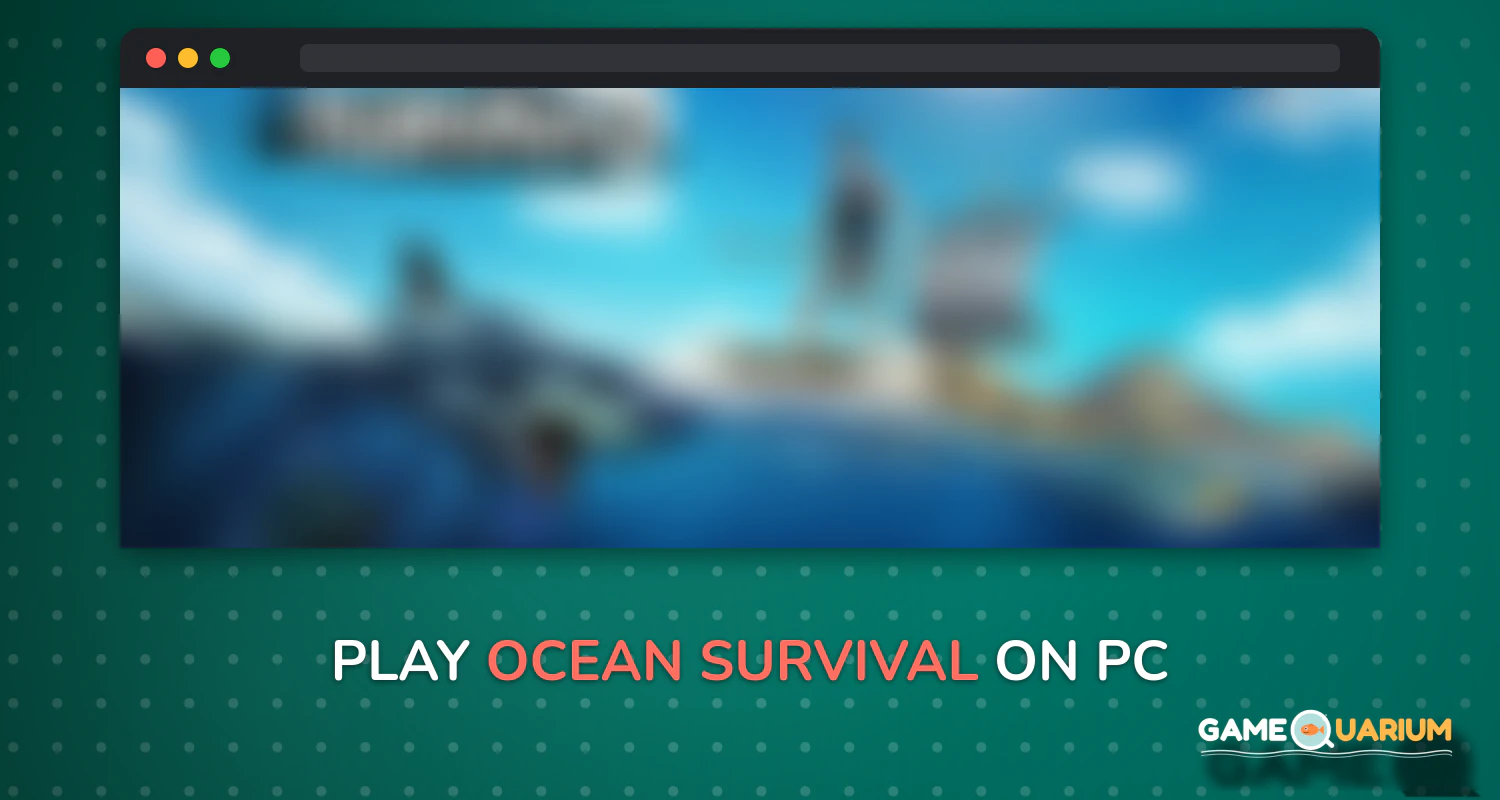 Ocean Survival on Windows Ocean Survival on Windows