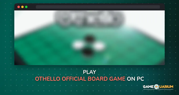 Othello - Official Board Game for Free on Windows