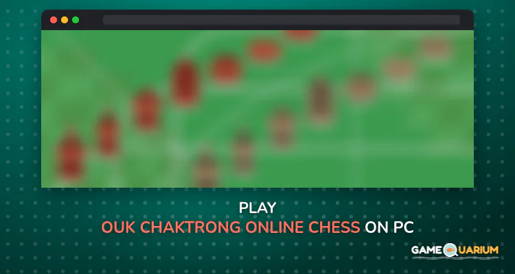 Ouk Chaktrong Online-Chess on Windows