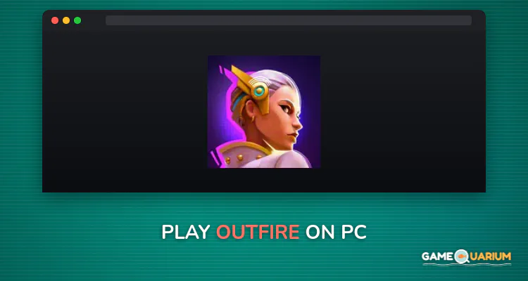 Outfire™ on Windows Outfire™ on Windows