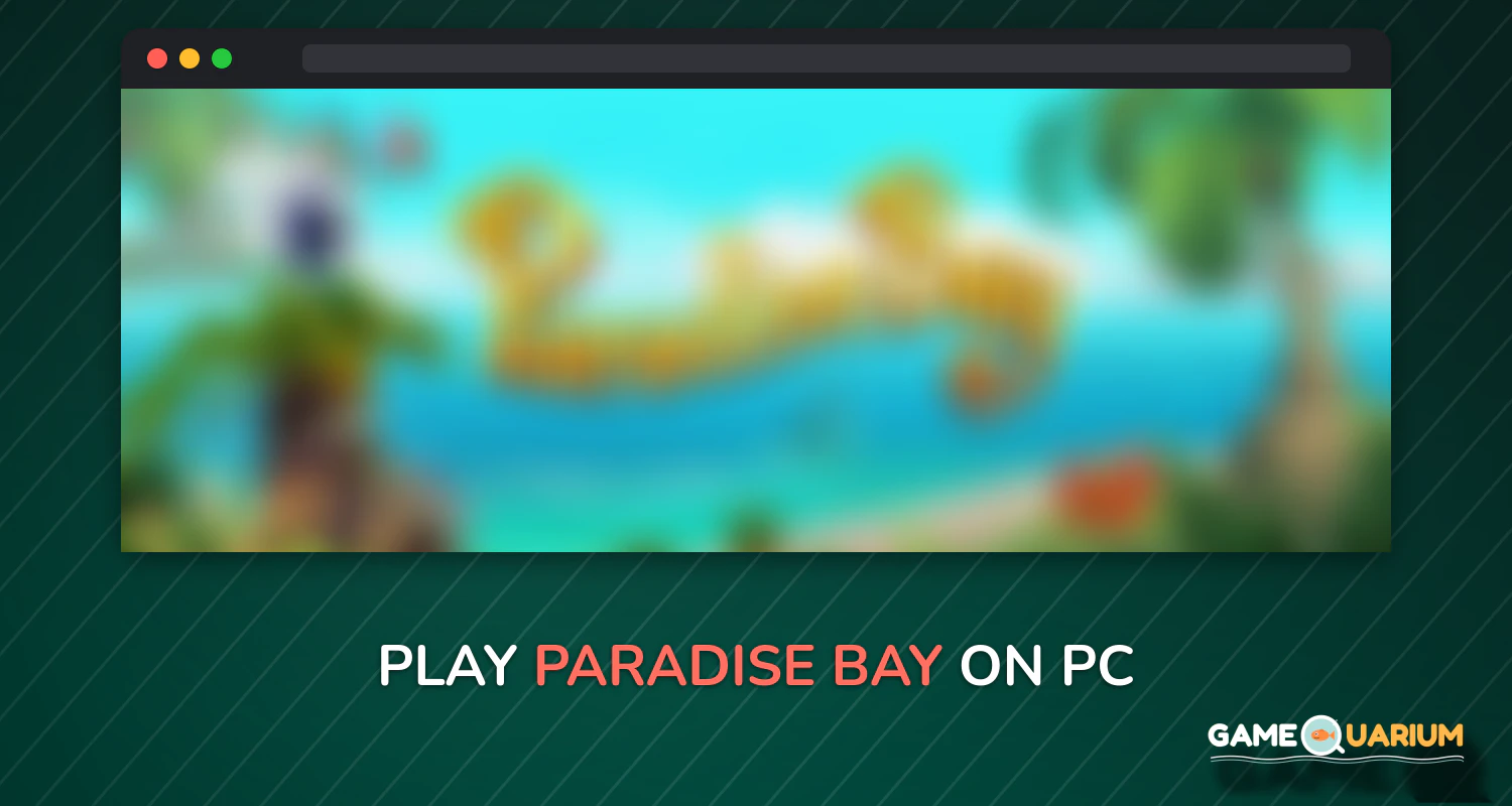 Paradise Bay on Windows Paradise Bay on Windows