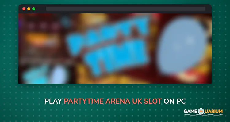PartyTime Arena UK Slot on Windows