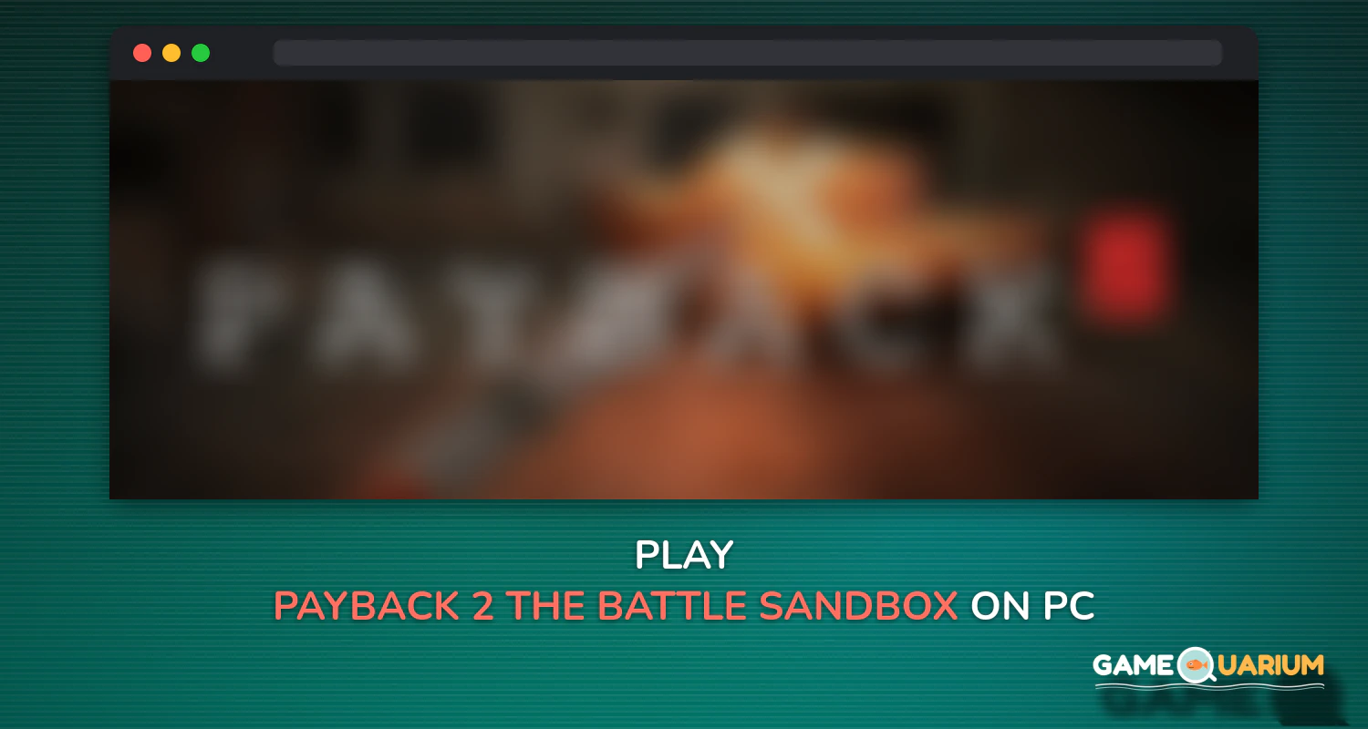 Payback 2 - The Battle Sandbox on Windows Payback 2 - The Battle Sandbox on Windows