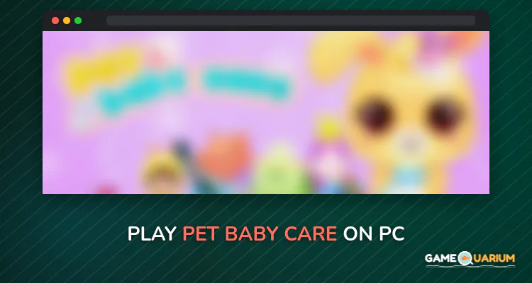 Pet Baby Care on Windows Pet Baby Care on Windows