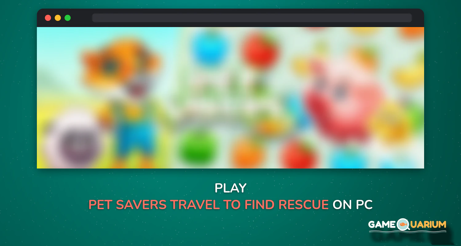Pet Savers: Travel to Find & Rescue Cute Animals on Windows Pet Savers: Travel to Find & Rescue Cute Animals on Windows