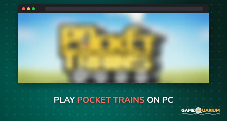 Pocket Trains on Windows Pocket Trains on Windows