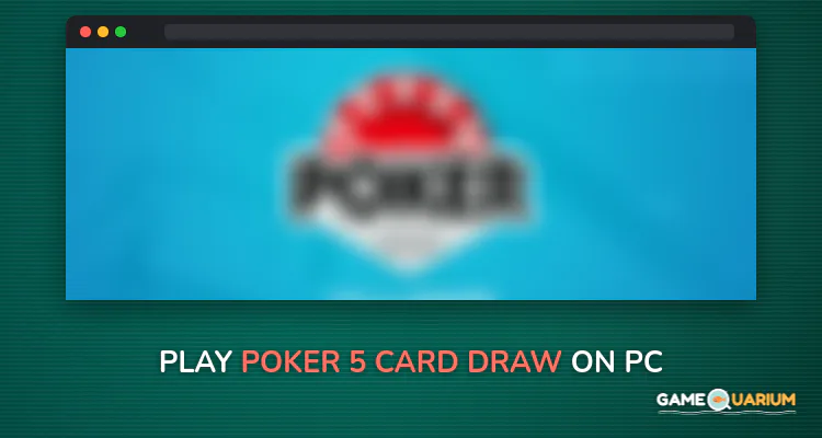 Poker 5 Card Draw on Windows Poker 5 Card Draw on Windows