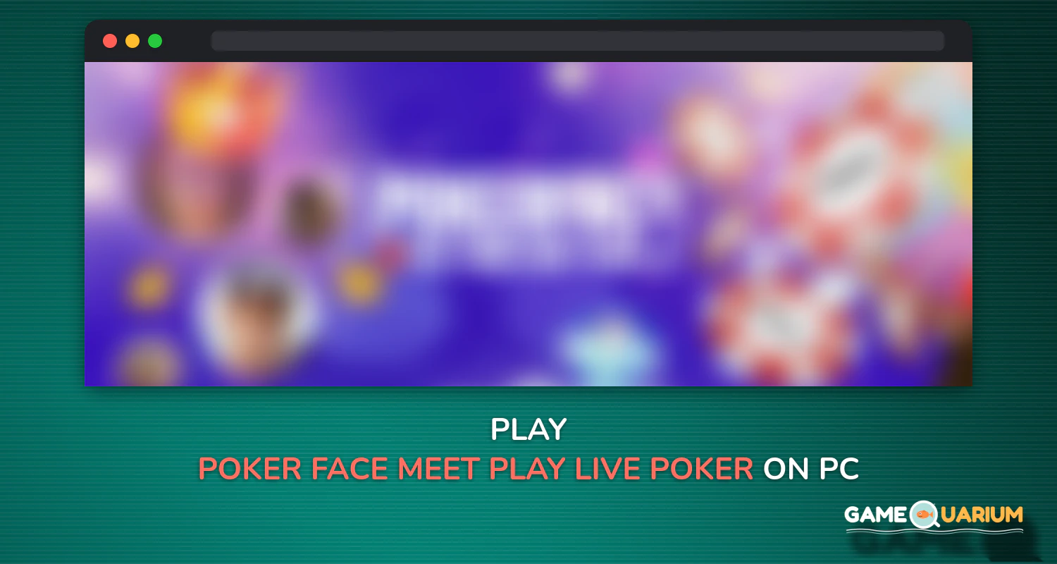 Poker Face - Meet & Play Live Poker with Friends on Windows
