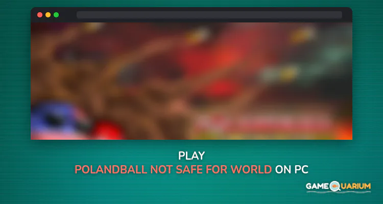Polandball: Not Safe For World on Windows Polandball: Not Safe For World on Windows