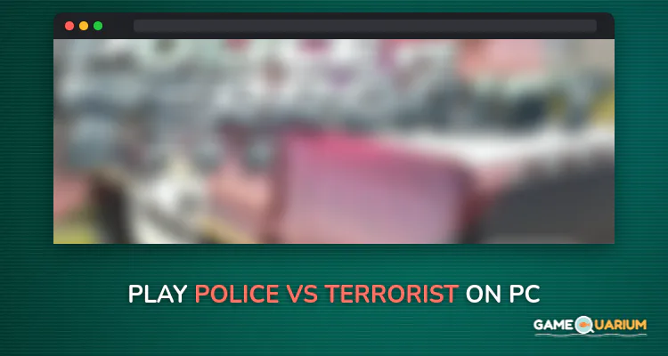 Police Vs Terrorist on Windows