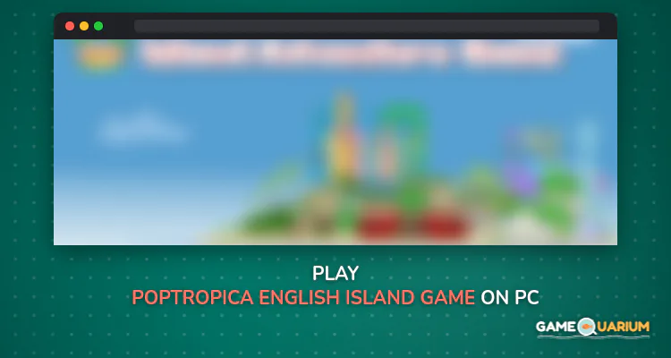 Poptropica English Island Game on Windows Poptropica English Island Game on Windows