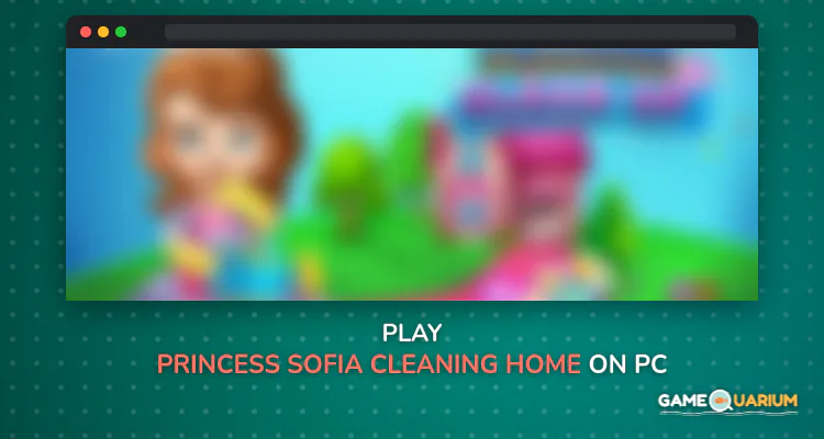 Princess Sofia Cleaning Home on Windows