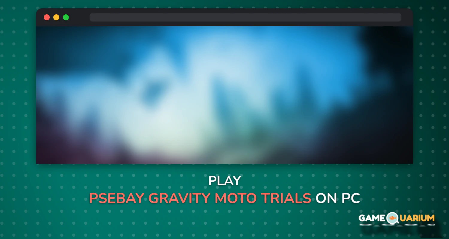 Psebay: Gravity Moto Trials on Windows Psebay: Gravity Moto Trials on Windows