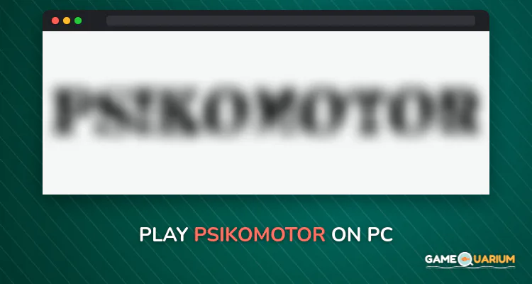 PSIKOMOTOR on Windows PSIKOMOTOR on Windows