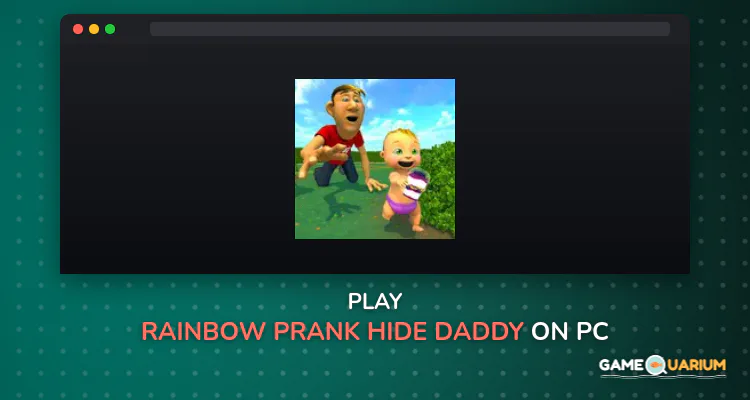 Rainbow Prank: Hide Daddy on Windows Rainbow Prank: Hide Daddy on Windows