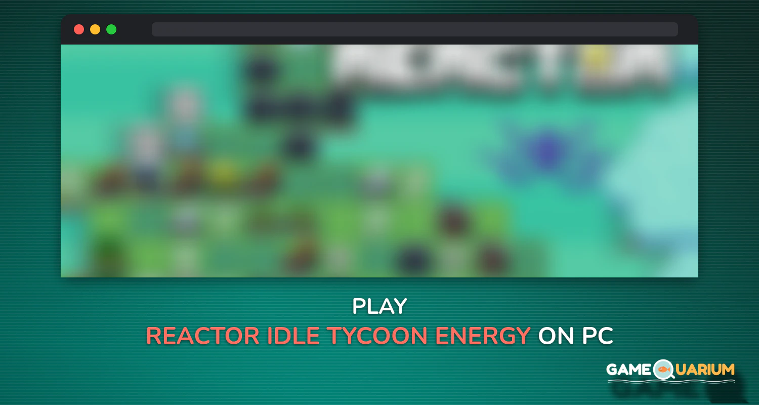 Reactor - Idle Tycoon. Energy Business Manager. on Windows Reactor - Idle Tycoon. Energy Business Manager. on Windows