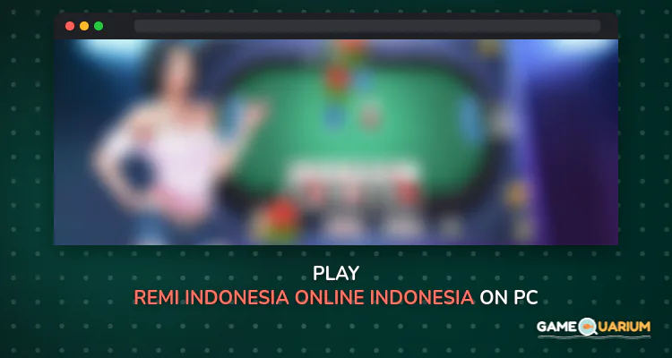 Remi Indonesia Online - Indonesia Rummy on Windows
