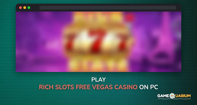 Rich Slots - Free Vegas Casino Slot Machines on Windows