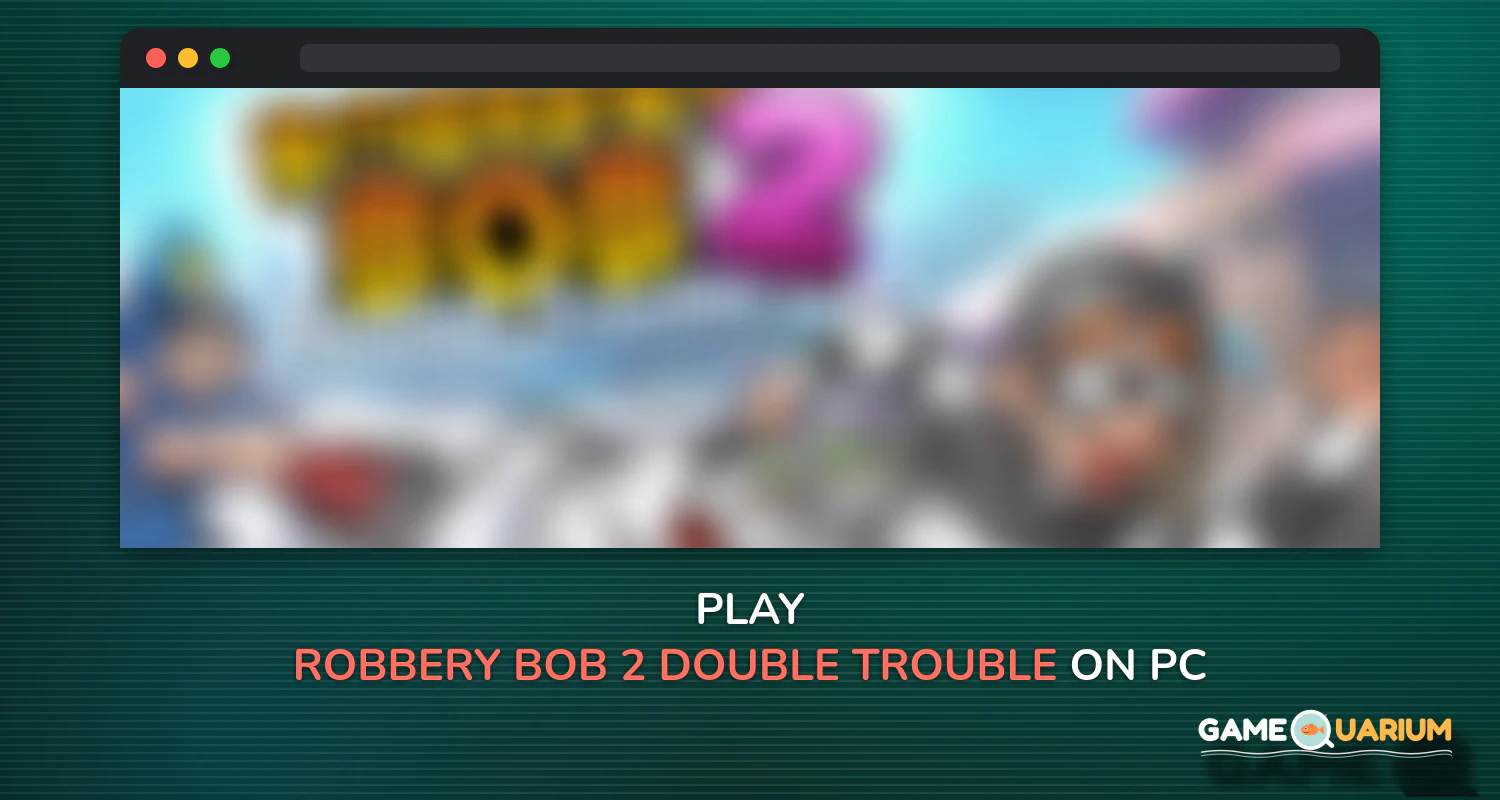 Robbery Bob 2: Double Trouble on Windows Robbery Bob 2: Double Trouble on Windows