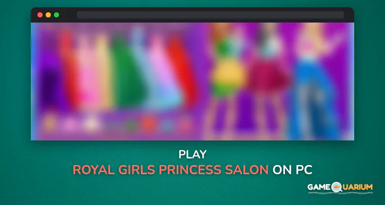 Royal Girls - Princess Salon on Windows Royal Girls - Princess Salon on Windows