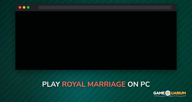 Royal Marriage on Windows
