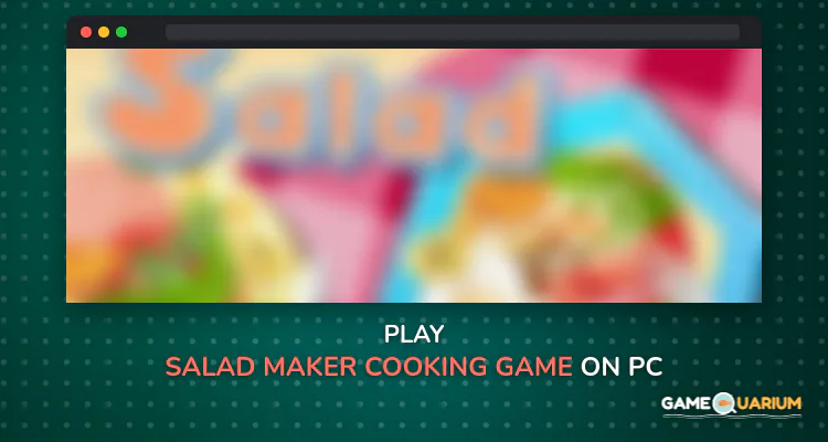 Salad Maker-Cooking game on Windows Salad Maker-Cooking game on Windows