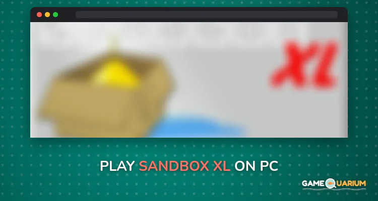 Sandbox XL on Windows Sandbox XL on Windows