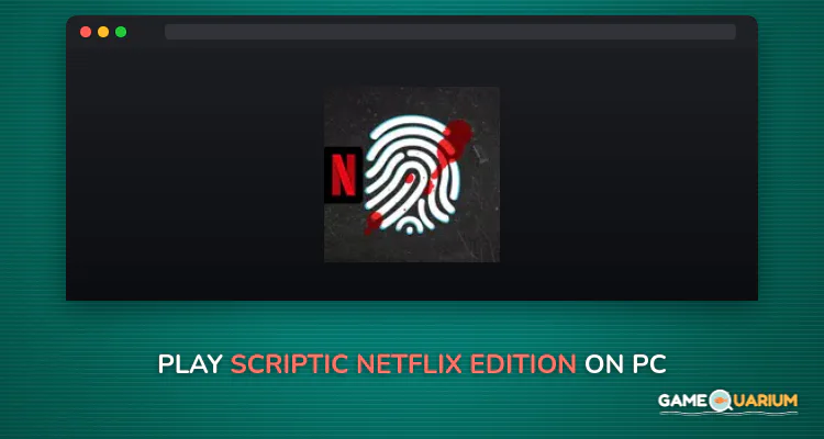Scriptic Netflix Edition on Windows Scriptic Netflix Edition on Windows