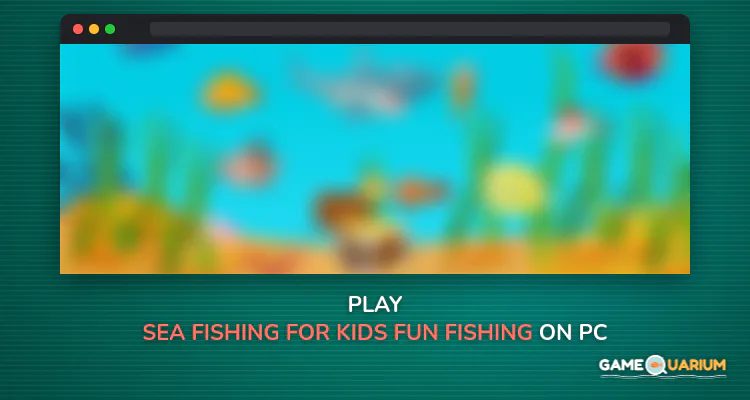 Sea Fishing for Kids - fun fishing adventure on Windows Sea Fishing for Kids - fun fishing adventure on Windows