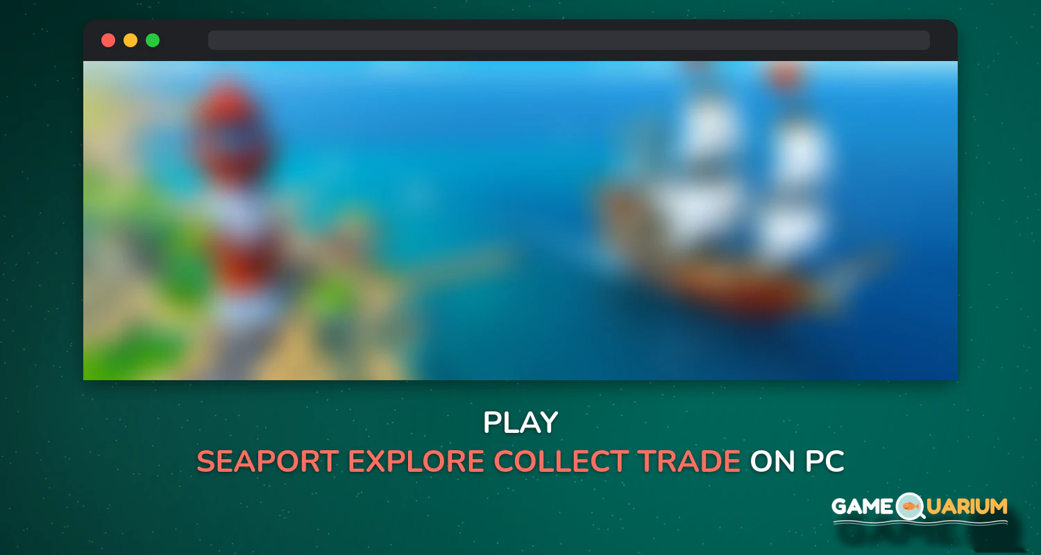 Seaport - Explore, Collect & Trade on Windows Seaport - Explore, Collect & Trade on Windows