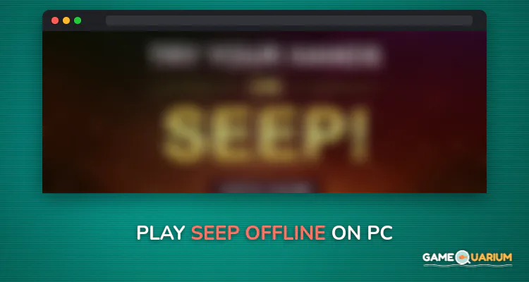 Seep - Offline on Windows Seep - Offline on Windows