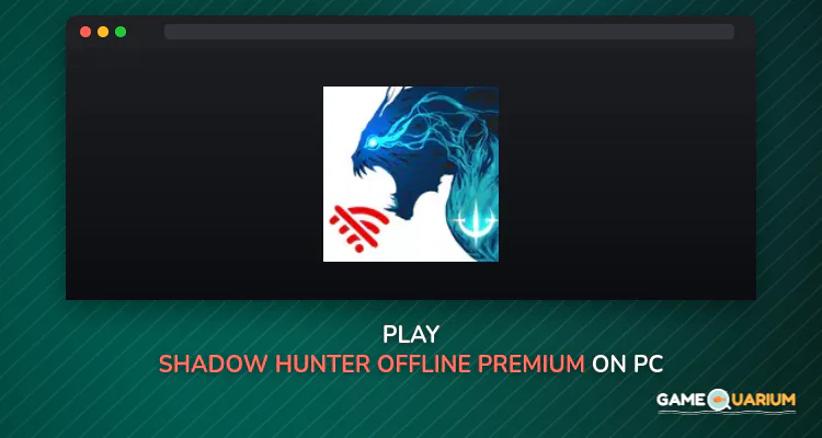 Shadow Hunter: Offline Premium on Windows Shadow Hunter: Offline Premium on Windows