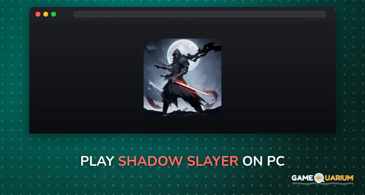 Shadow Slayer on Windows Shadow Slayer on Windows