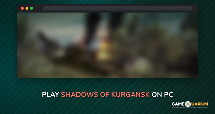 Shadows of Kurgansk on Windows Shadows of Kurgansk on Windows
