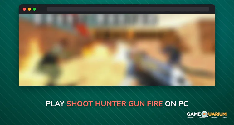 Shoot Hunter Gun Fire on Windows Shoot Hunter Gun Fire on Windows