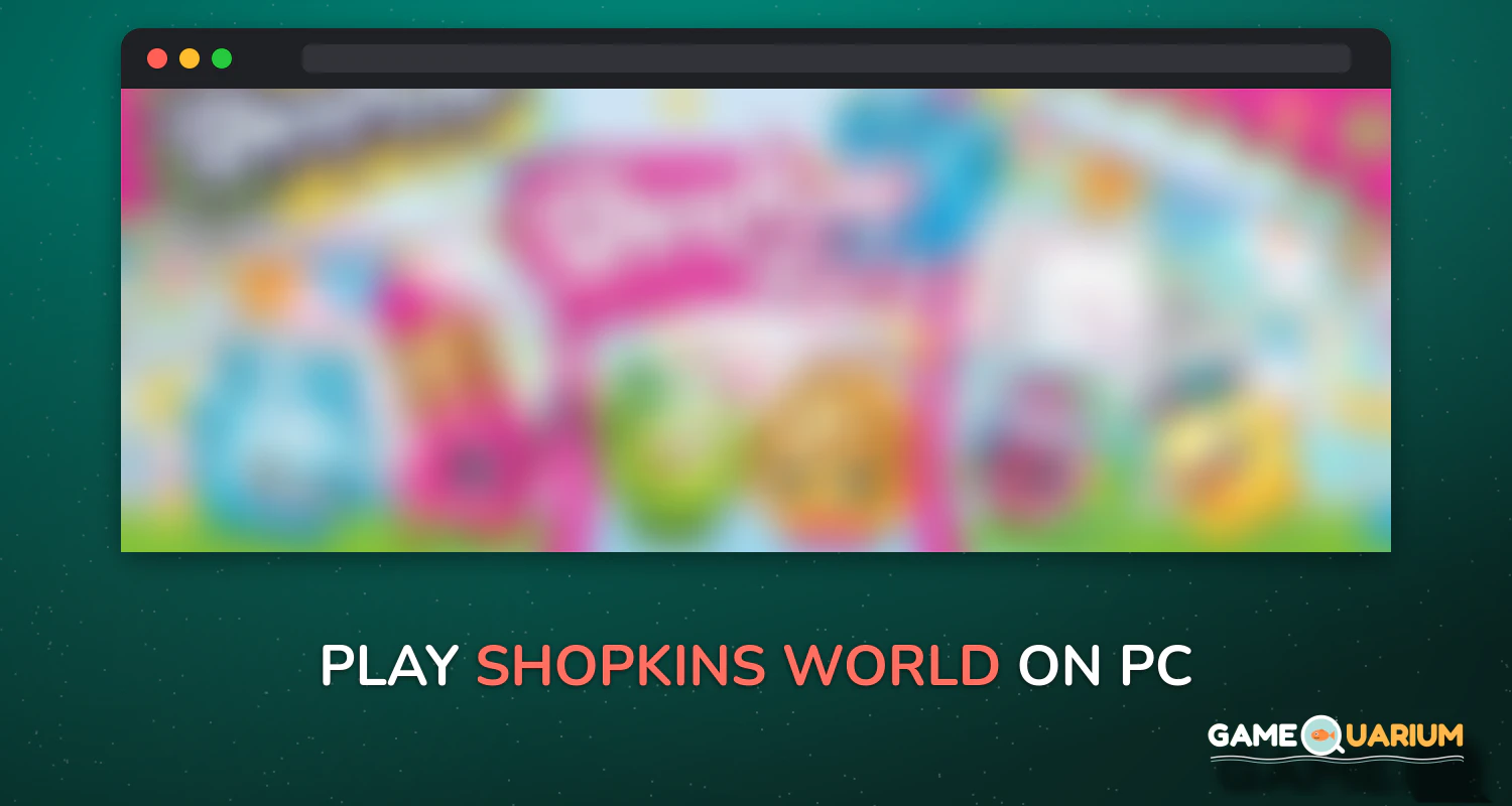 Shopkins World! on Windows Shopkins World! on Windows