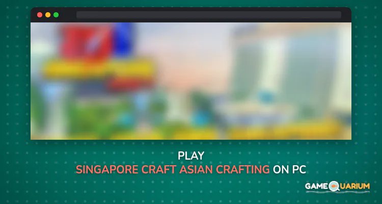 Singapore Craft: Asian Crafting & Building Game on Windows