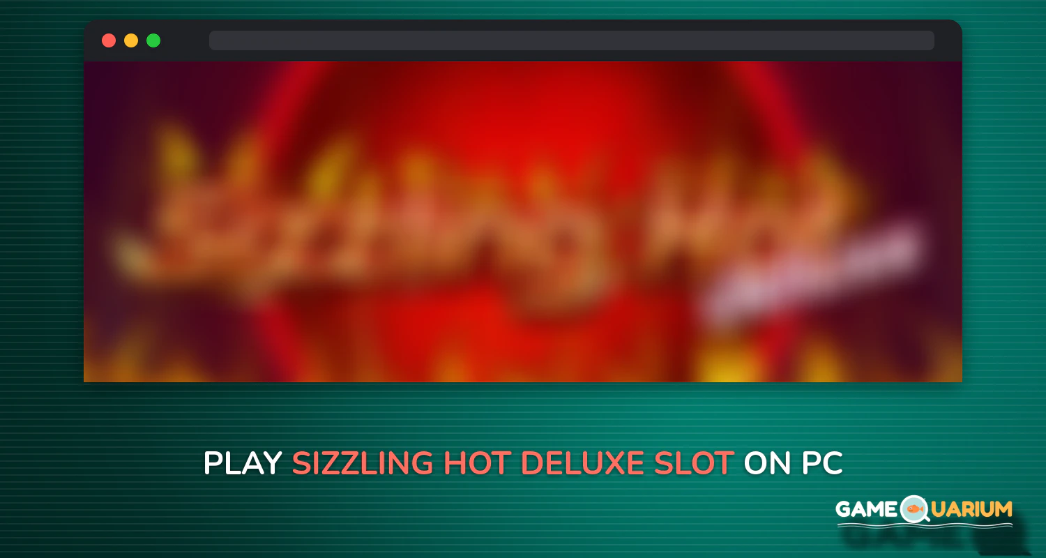 Sizzling Hot™ Deluxe Slot on Windows