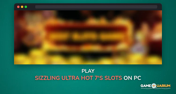 Sizzling Ultra Hot 7's Slots on Windows