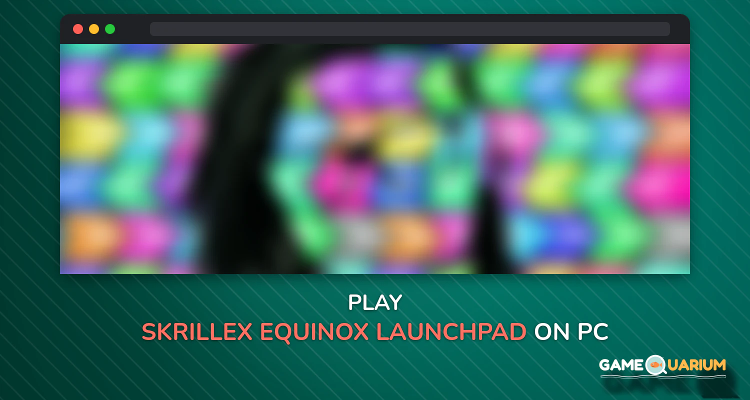 Skrillex Equinox Launchpad on Windows
