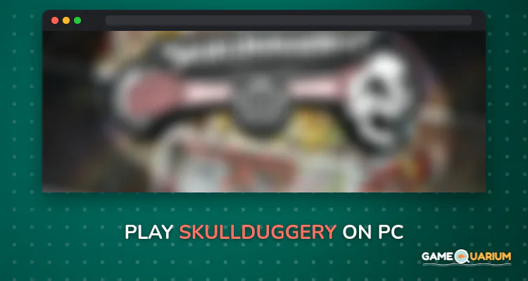 Skullduggery! on Windows