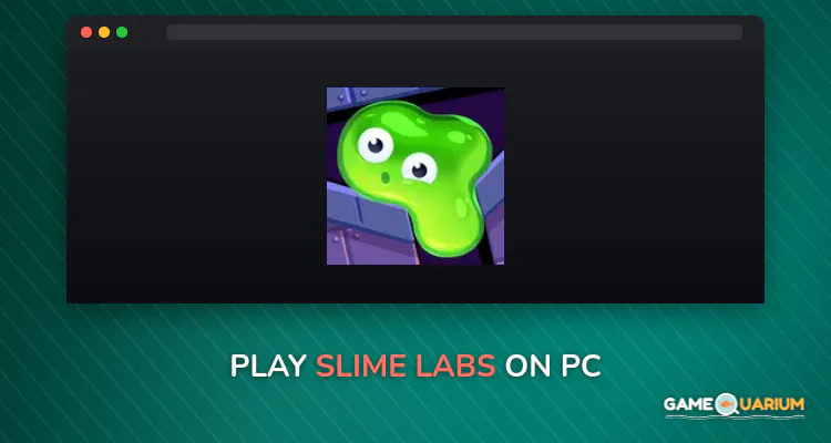 Slime Labs on Windows Slime Labs on Windows