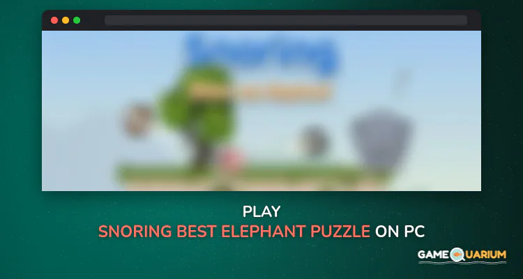 Snoring - best elephant puzzle on cool math games on Windows Snoring - best elephant puzzle on cool math games on Windows