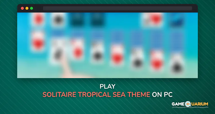Solitaire Tropical Sea Theme on Windows Solitaire Tropical Sea Theme on Windows