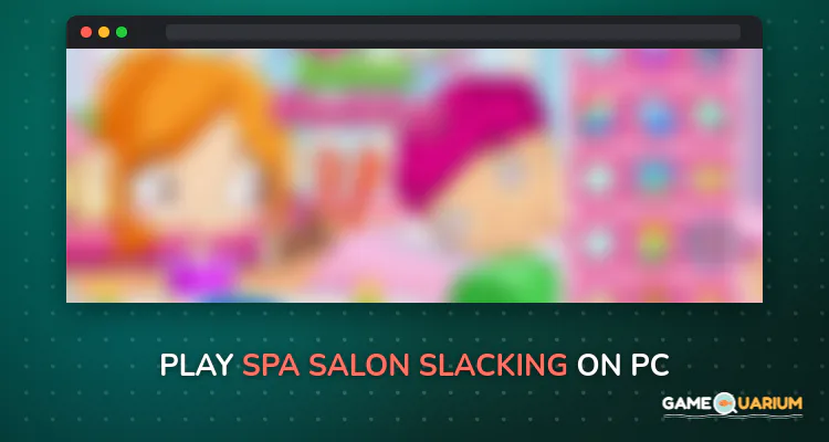 Spa salon slacking on Windows Spa salon slacking on Windows