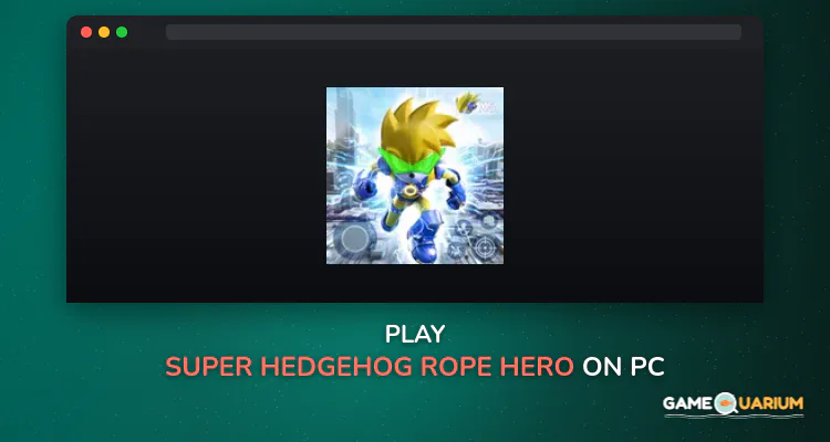 Super Hedgehog Rope Hero on Windows Super Hedgehog Rope Hero on Windows