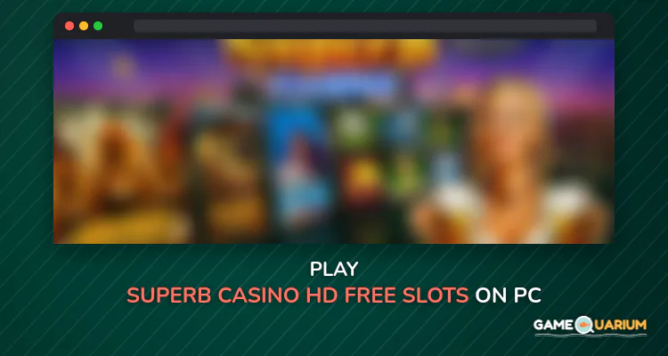 Superb Casino - HD Free Slots on Windows